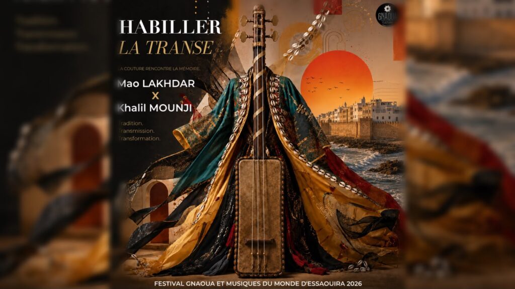 كناوة 2026.. “Habiller la Transe” يمزج الأزياء الراقية بالتراث الكناوي | إحاطة